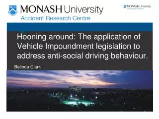 Hooning around: The application of Vehicle Impoundment legislation to address anti-social driving behaviour.