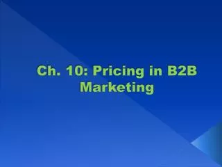 Ch. 10: Pricing in B2B Marketing