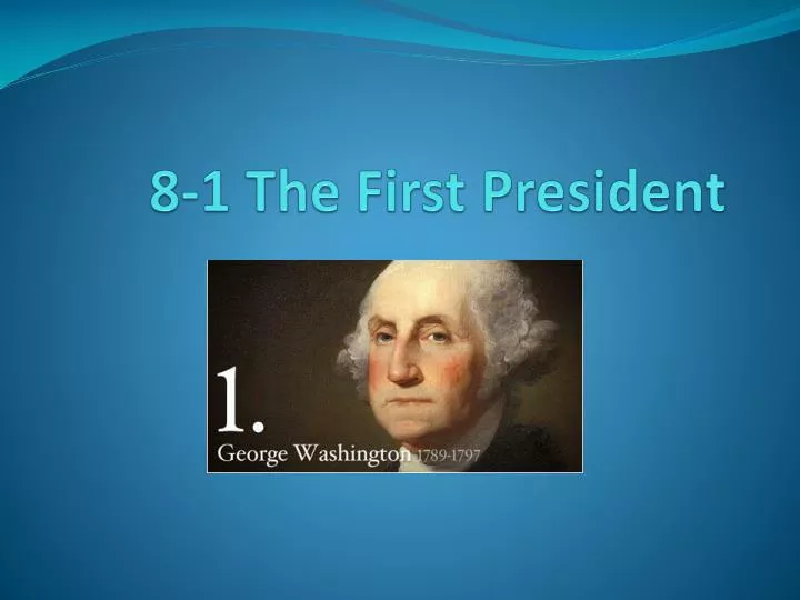 8 1 the first president