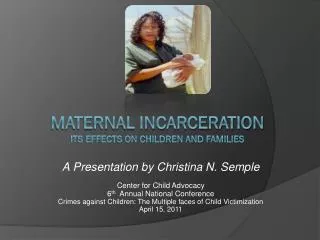 MATERNAL INCARCERATION its effects on children and families