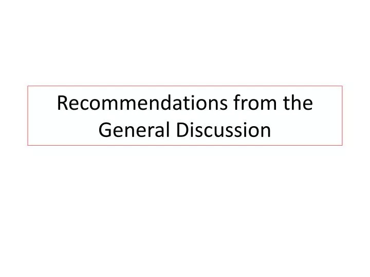recommendations from the general discussion