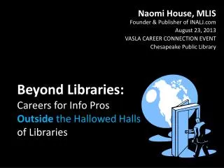 Beyond Libraries: Careers for Info Pros Outside the Hallowed Halls of Libraries