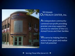 A n independent community-centered non-profit providing premier one-stop supportive services to veterans of the U.S. Arm