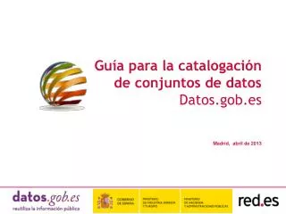 Guía para la catalogación de conjuntos de datos Datos.gob.es Madrid, abril de 2013