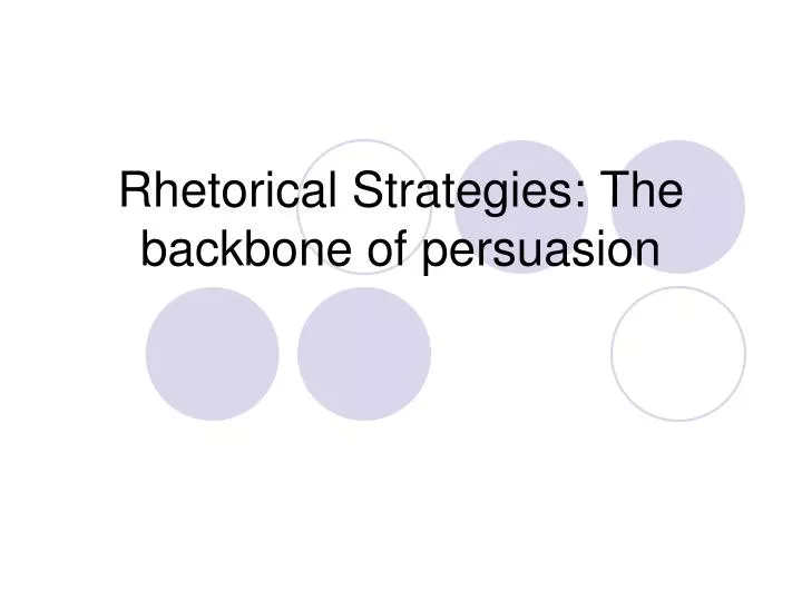rhetorical strategies the backbone of persuasion
