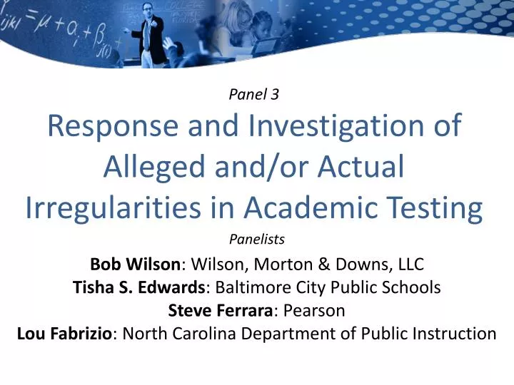panel 3 response and investigation of alleged and or actual irregularities in academic testing