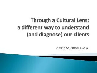 Through a Cultural Lens: a different way to understand (and diagnose) our clients