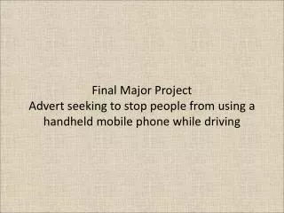 Final Major Project Advert seeking to stop people from using a handheld mobile phone while driving