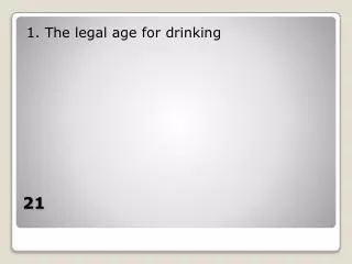 1. The legal age for drinking