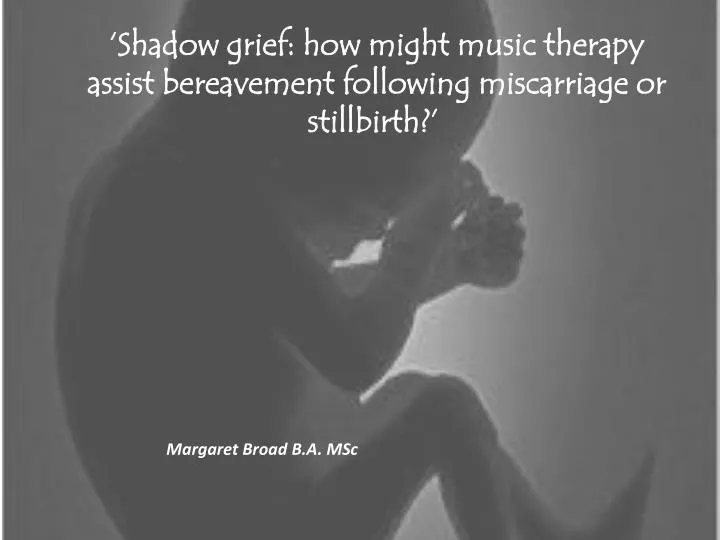 shadow grief how might music therapy assist bereavement following miscarriage or stillbirth