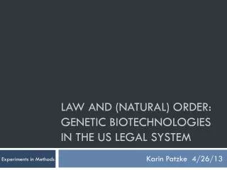 Law and (Natural) Order: Genetic Biotechnologies in the US Legal System