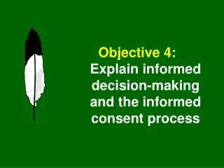 Objective 4: Explain informed decision-making and the informed consent process