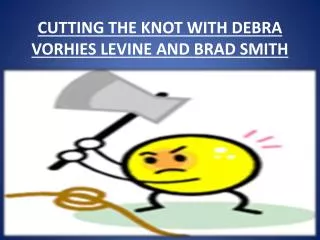 CUTTING THE KNOT WITH DEBRA VORHIES LEVINE AND BRAD SMITH