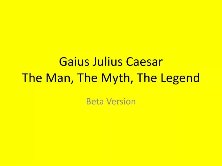 gaius julius caesar the man the myth the legend