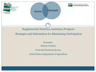 1 Supplemental Nutrition Assistance Program Strategies and Information for Maximizing Participation Presenter: Melissa