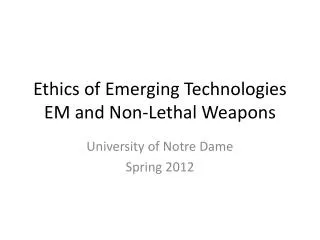 Ethics of E merging Technologies EM and Non-Lethal Weapons