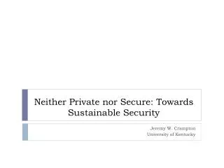 Neither Private nor Secure: Towards Sustainable Security