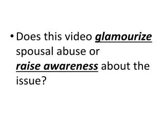 Does this video glamourize spousal abuse or raise awareness about the issue?