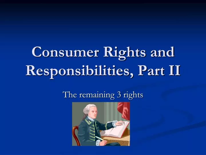 consumer rights and responsibilities part ii