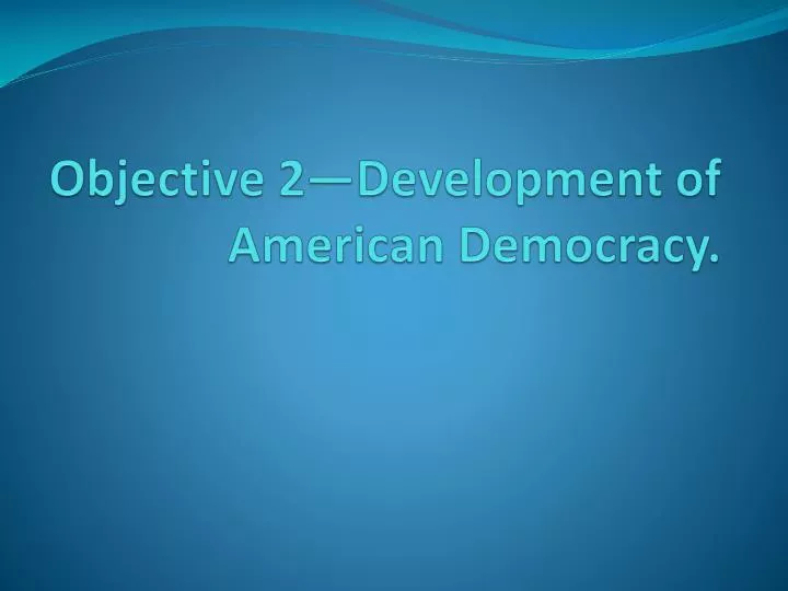 objective 2 development of american democracy