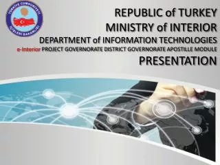 REPUBLIC of TURKEY MINISTRY of INTERIOR DEPARTMENT of INFORMATION TECHNOLOGIES e-Interior PROJECT GOVERNORATE D I STR I