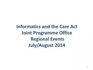 Informatics and the Care Act Joint Programme Office Regional Events July/August 2014