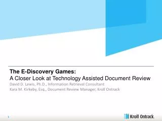 The E-Discovery Games: A Closer Look at Technology Assisted Document Review David D. Lewis, Ph.D., Information Retrieval