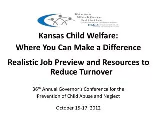 Kansas Child Welfare: Where You Can Make a Difference Realistic Job Preview and Resources to Reduce Turnover 36 th An