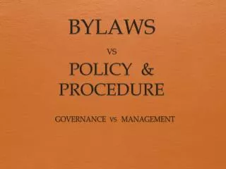 BYLAWS VS POLICY &amp; PROCEDURE