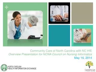 Community Care of North Carolina with NC HIE Overview Presentation for NCNA Council on Nursing Informatics May 16, 2014