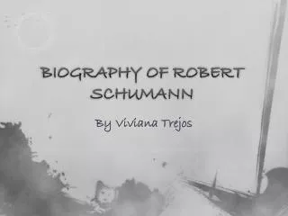 BIOGRAPHY OF ROBERT SCHUMANN