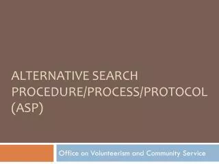 Alternative Search Procedure/Process/Protocol (ASP)