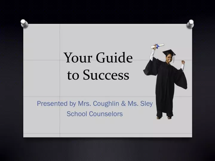 your guide to success