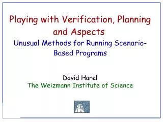 Playing with Verification, Planning and Aspects Unusual Methods for Running Scenario-Based Programs