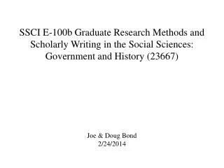 SSCI E-100b Graduate Research Methods and Scholarly Writing in the Social Sciences: Government and History (23667) Joe