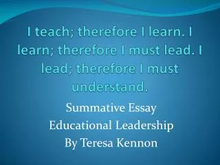 I teach; therefore I learn. I learn; therefore I must lead. I lead; therefore I must understand.