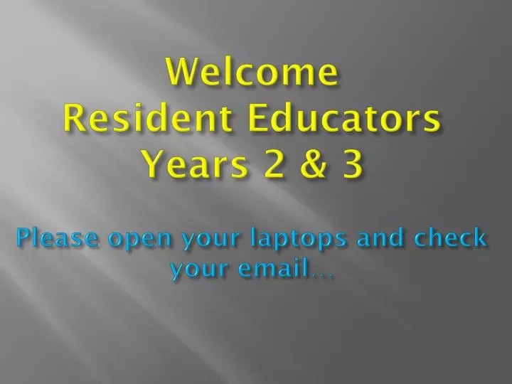 welcome resident educators years 2 3 please open your laptops and check your email