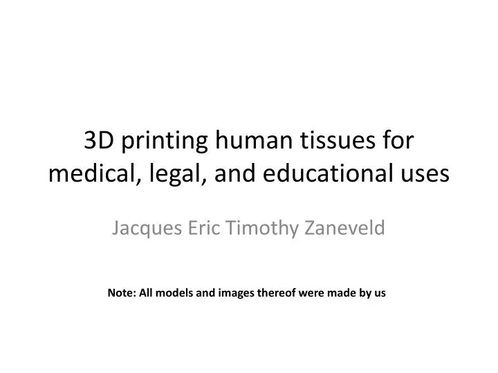 3d printing human tissues for medical legal and educational uses