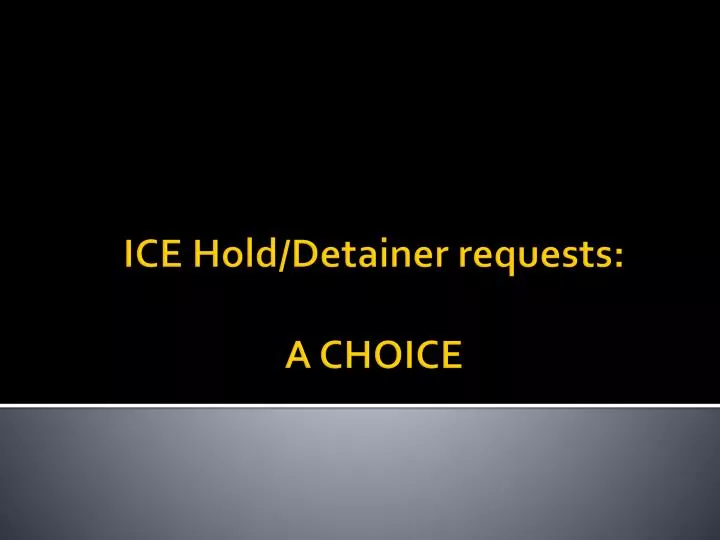 ice hold detainer requests a choice