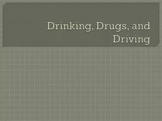 Drinking, Drugs, and Driving