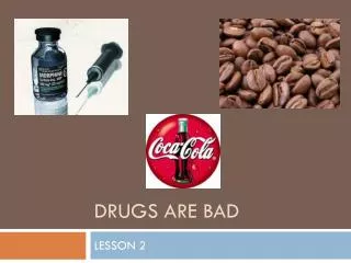 DRUGS ARE BAD