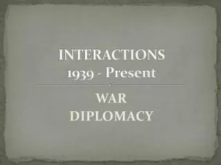INTERACTIONS 1939 - Present
