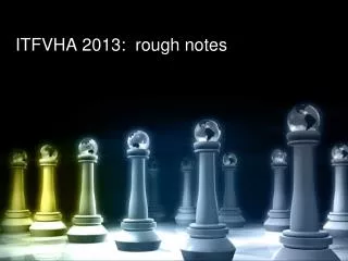 ITFVHA 2013: rough notes