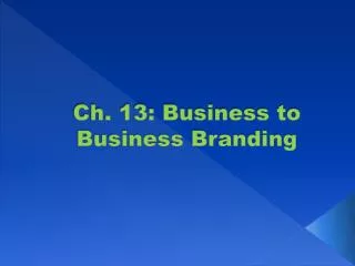 Ch. 13: Business to Business Branding