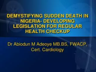 DEMYSTIFYING SUDDEN DEATH IN NIGERIA- DEVELOPING LEGISLATION FOR REGULAR HEALTH CHECKUP