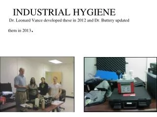 INDUSTRIAL HYGIENE Dr. Leonard Vance developed these in 2012 and Dr. Buttery updated them in 2013 .