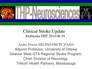 Andre Douen MD,PhD,FRCPC,FAHA Adjunct Professor, University of Ottawa Director West GTA Regional Stroke Program, Chief,