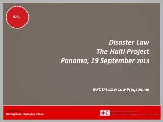 Disaster Law The Haiti Project Panama, 19 September 2013 IFRC Disaster Law Programme