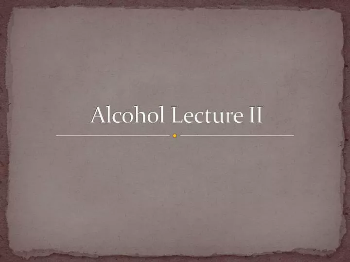alcohol lecture ii