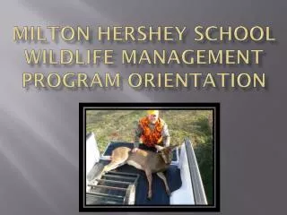 MILTON HERSHEY SCHOOL WILDLIFE MANAGEMENT PROGRAM ORIENTATION